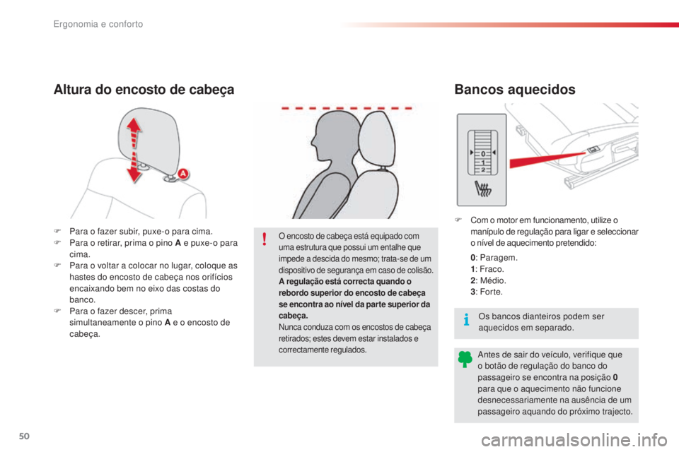 CITROEN C4 CACTUS 2018  Manual do condutor (in Portuguese) 50
C4-cactus_pt_Chap03_Ergonomie-et-confort_ed01-2016
F Para o fazer subir, puxe-o para cima.
F Pa ra o retirar, prima o pino A e puxe-o para 
cima.
F
 Pa

ra o voltar a colocar no lugar, coloque as 
