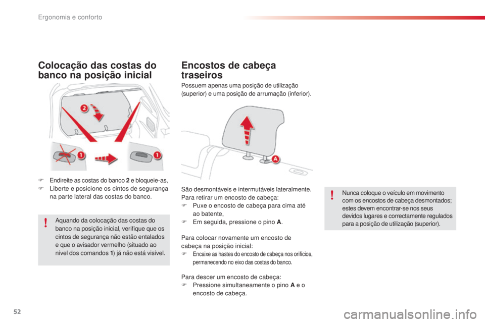 CITROEN C4 CACTUS 2018  Manual do condutor (in Portuguese) 52
C4-cactus_pt_Chap03_Ergonomie-et-confort_ed01-2016
Colocação das costas do 
banco na posição inicial
F Endireite as costas do banco 2 e bloqueie-as,
F Li berte e posicione os cintos de seguran