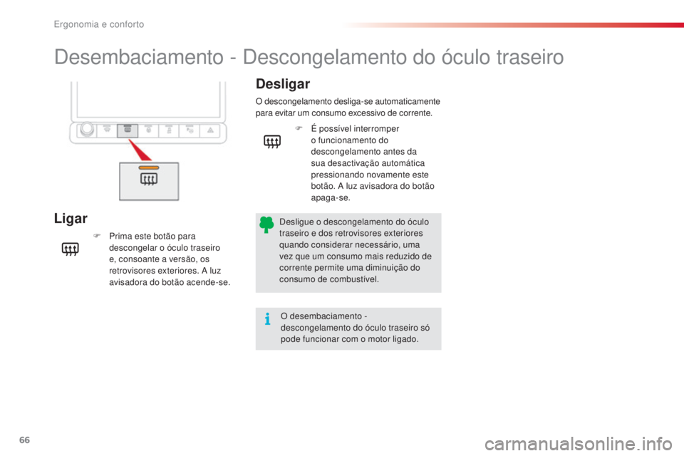 CITROEN C4 CACTUS 2018 Manual do condutor (in Portuguese) 66
C4-cactus_pt_Chap03_Ergonomie-et-confort_ed01-2016
Desembaciamento - Descongelamento do óculo traseiro
LigarDesligar
F Prima este botão para
d
escongelar o óculo traseiro
e, consoante a versã CITROEN C4 CACTUS 2018 Manual do condutor (in Portuguese) 66
C4-cactus_pt_Chap03_Ergonomie-et-confort_ed01-2016
Desembaciamento - Descongelamento do óculo traseiro
LigarDesligar
F Prima este botão para
d
escongelar o óculo traseiro
e, consoante a versã