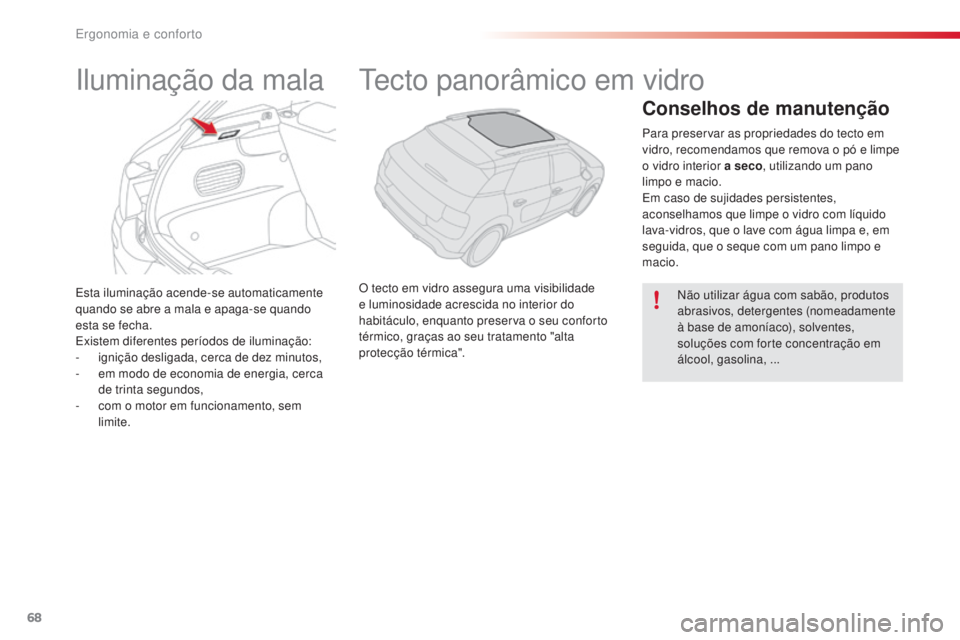 CITROEN C4 CACTUS 2018 Manual do condutor (in Portuguese) 68
C4-cactus_pt_Chap03_Ergonomie-et-confort_ed01-2016
Esta iluminação acende-se automaticamente
quando se abre a mala e apaga-se quando
esta se fecha.
Existem diferentes períodos de iluminação: CITROEN C4 CACTUS 2018 Manual do condutor (in Portuguese) 68
C4-cactus_pt_Chap03_Ergonomie-et-confort_ed01-2016
Esta iluminação acende-se automaticamente
quando se abre a mala e apaga-se quando
esta se fecha.
Existem diferentes períodos de iluminação: