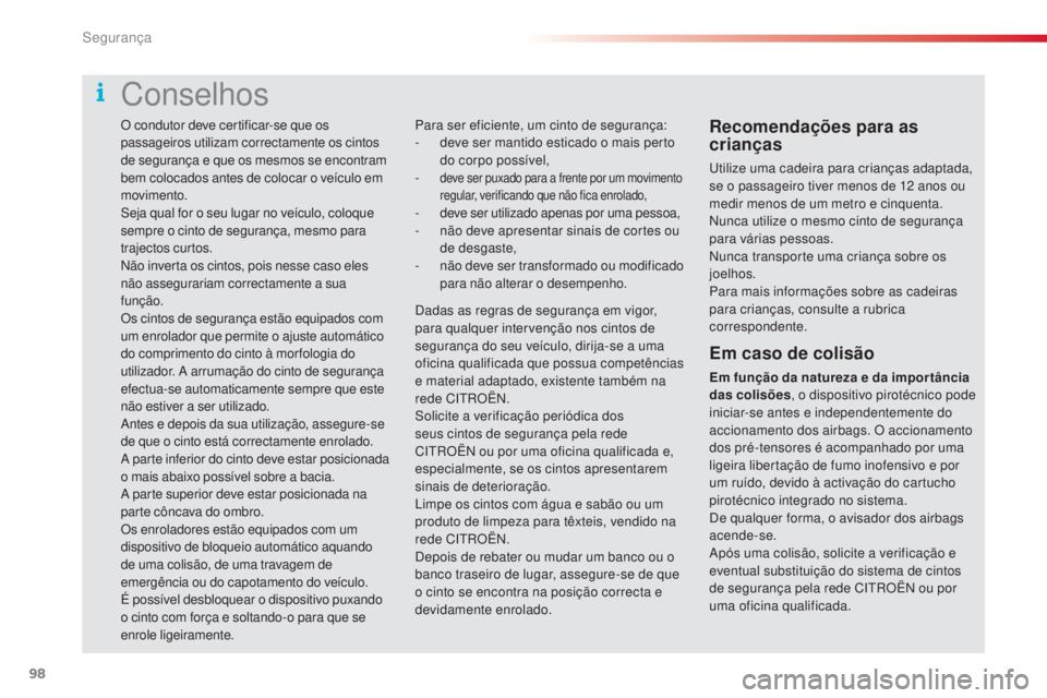CITROEN C4 CACTUS 2018 Manual do condutor (in Portuguese) 98
C4-cactus_pt_Chap05_securite_ed01-2016
O condutor deve certificar-se que os
passageiros utilizam correctamente os cintos
de segurança e que os mesmos se encontram
bem colocados antes de colocar CITROEN C4 CACTUS 2018 Manual do condutor (in Portuguese) 98
C4-cactus_pt_Chap05_securite_ed01-2016
O condutor deve certificar-se que os
passageiros utilizam correctamente os cintos
de segurança e que os mesmos se encontram
bem colocados antes de colocar