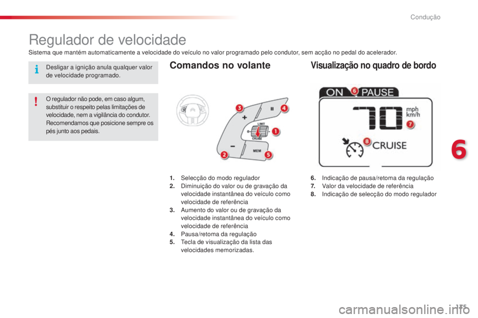 CITROEN C4 CACTUS 2016 Manual do condutor (in Portuguese) 135
C4-cactus_pt_Chap06_conduite_ed01-2015
Comandos no volante
6. Indicação de pausa/retoma da regulação
7.
V alor da velocidade de referência
8.
I
ndicação de selecção do modo regul CITROEN C4 CACTUS 2016 Manual do condutor (in Portuguese) 135
C4-cactus_pt_Chap06_conduite_ed01-2015
Comandos no volante
6. Indicação de pausa/retoma da regulação
7.
V alor da velocidade de referência
8.
I
ndicação de selecção do modo regul