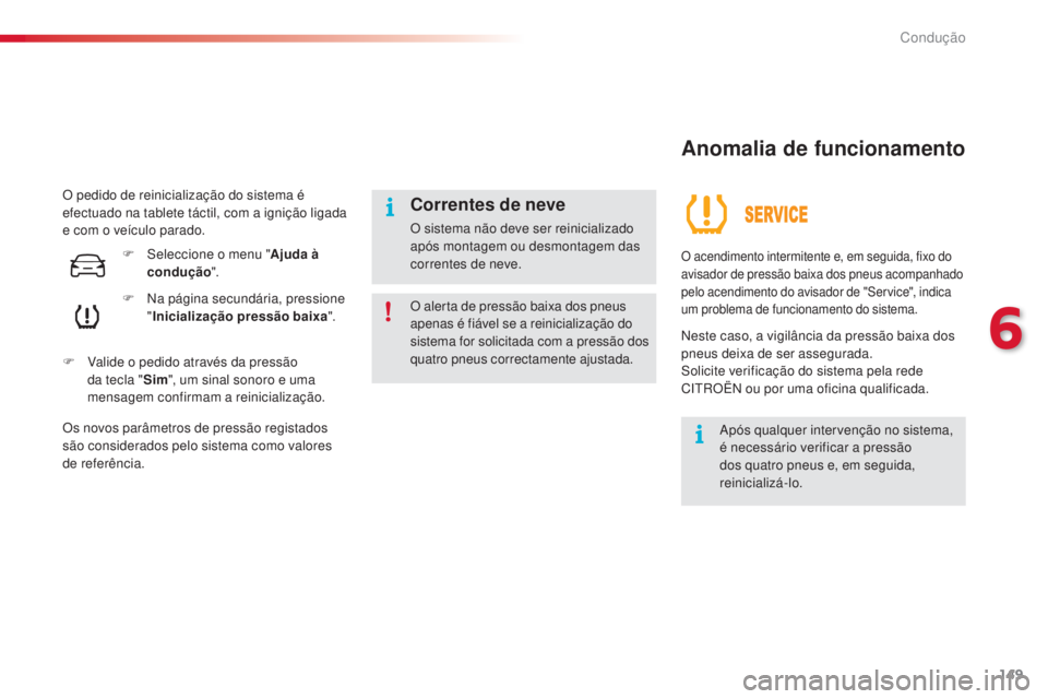 CITROEN C4 CACTUS 2016 Manual do condutor (in Portuguese) 149
C4-cactus_pt_Chap06_conduite_ed01-2015
O pedido de reinicialização do sistema é
efectuado na tablete táctil, com a ignição ligada
e com o veículo parado.F
N
a página secundária, pres CITROEN C4 CACTUS 2016 Manual do condutor (in Portuguese) 149
C4-cactus_pt_Chap06_conduite_ed01-2015
O pedido de reinicialização do sistema é
efectuado na tablete táctil, com a ignição ligada
e com o veículo parado.F
N
a página secundária, pres