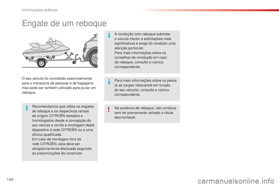 CITROEN C4 CACTUS 2016 Manual do condutor (in Portuguese) 156
C4-cactus_pt_Chap07_info-pratiques_ed01-2015
Na ausência de reboque, não conduza
sem ter previamente retirado a rótula
desmontável.
Engate de um reboque
Recomendamos que utilize os engates
CITROEN C4 CACTUS 2016 Manual do condutor (in Portuguese) 156
C4-cactus_pt_Chap07_info-pratiques_ed01-2015
Na ausência de reboque, não conduza
sem ter previamente retirado a rótula
desmontável.
Engate de um reboque
Recomendamos que utilize os engates
