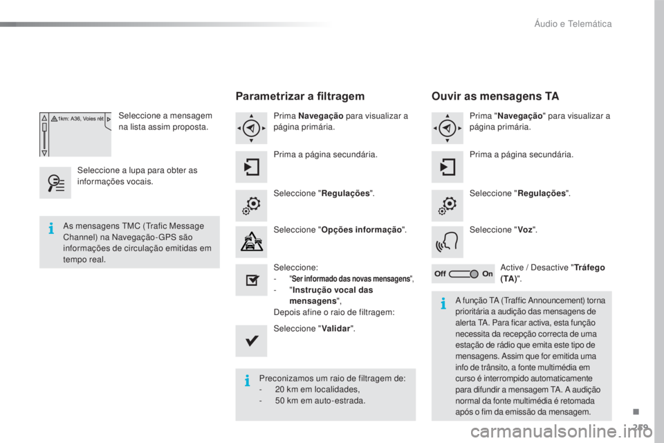 CITROEN C4 CACTUS 2016 Manual do condutor (in Portuguese) 259
C4-cactus_pt_Chap10b_SMEGplus_ed01-2015
Seleccione a mensagem
na lista assim proposta.
Seleccione a lupa para obter as
informações vocais.
Parametrizar a filtragem
Prima Navegação para visu CITROEN C4 CACTUS 2016 Manual do condutor (in Portuguese) 259
C4-cactus_pt_Chap10b_SMEGplus_ed01-2015
Seleccione a mensagem
na lista assim proposta.
Seleccione a lupa para obter as
informações vocais.
Parametrizar a filtragem
Prima Navegação para visu