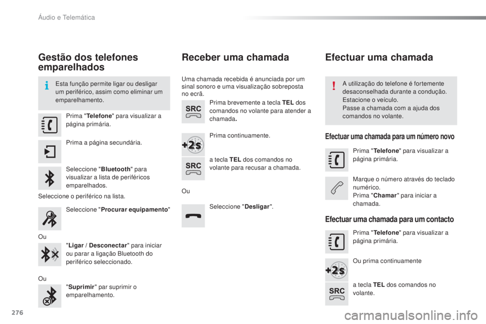 CITROEN C4 CACTUS 2016 Manual do condutor (in Portuguese) 276
C4-cactus_pt_Chap10b_SMEGplus_ed01-2015
Gestão dos telefones
emparelhados
Esta função permite ligar ou desligar
um periférico, assim como eliminar um
emparelhamento.A utilização do telefo CITROEN C4 CACTUS 2016 Manual do condutor (in Portuguese) 276
C4-cactus_pt_Chap10b_SMEGplus_ed01-2015
Gestão dos telefones
emparelhados
Esta função permite ligar ou desligar
um periférico, assim como eliminar um
emparelhamento.A utilização do telefo