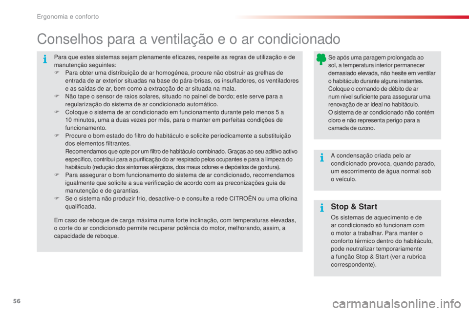 CITROEN C4 CACTUS 2016  Manual do condutor (in Portuguese) 56
C4-cactus_pt_Chap03_Ergonomie-et-confort_ed01-2015
Para que estes sistemas sejam plenamente eficazes, respeite as regras de utilização e de 
manutenção seguintes:
F 
P
 ara obter uma distribui�