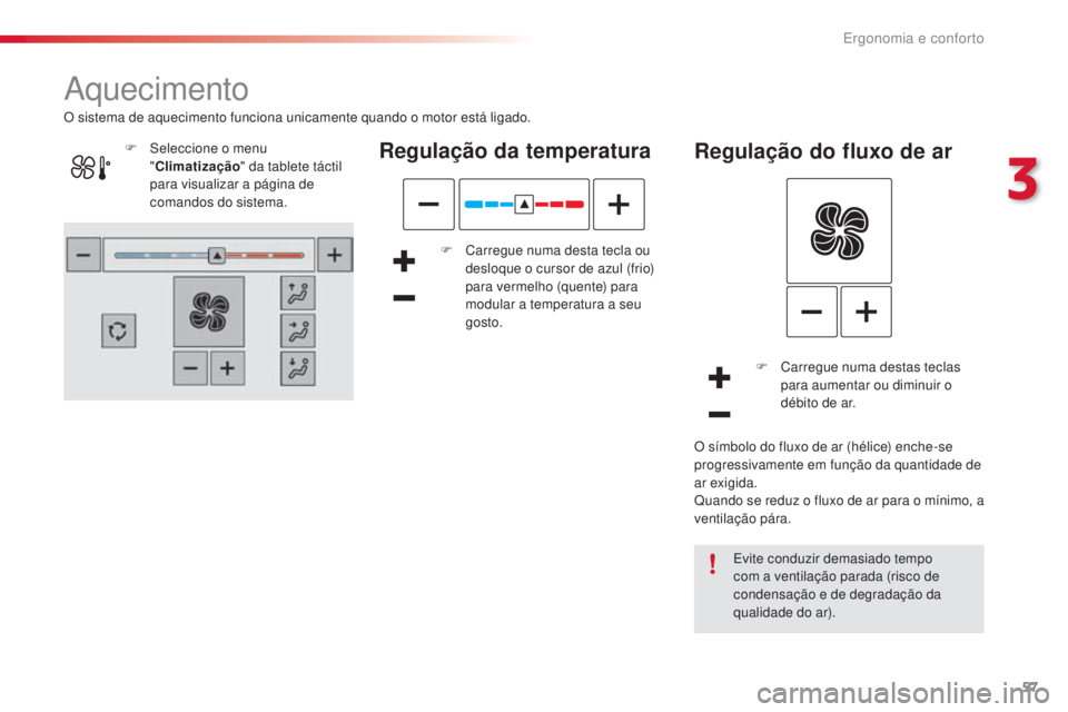 CITROEN C4 CACTUS 2016 Manual do condutor (in Portuguese) 57
C4-cactus_pt_Chap03_Ergonomie-et-confort_ed01-2015
Aquecimento
Regulação da temperatura
F Carregue numa desta tecla ou desloque o cursor de azul (frio)
para vermelho (quente) para
modular a tem CITROEN C4 CACTUS 2016 Manual do condutor (in Portuguese) 57
C4-cactus_pt_Chap03_Ergonomie-et-confort_ed01-2015
Aquecimento
Regulação da temperatura
F Carregue numa desta tecla ou desloque o cursor de azul (frio)
para vermelho (quente) para
modular a tem