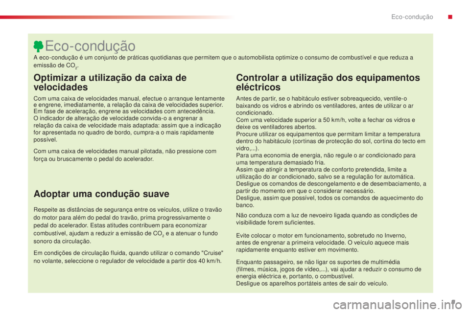 CITROEN C4 CACTUS 2015 Manual do condutor (in Portuguese) 9
C4-cactus_pt_Chap00c_eco-conduite_ed02-2014
Optimizar a utilização da caixa de
velocidades
Com uma caixa de velocidades manual, efectue o arranque lentamente
e engrene, imediatamente, a relaçã CITROEN C4 CACTUS 2015 Manual do condutor (in Portuguese) 9
C4-cactus_pt_Chap00c_eco-conduite_ed02-2014
Optimizar a utilização da caixa de
velocidades
Com uma caixa de velocidades manual, efectue o arranque lentamente
e engrene, imediatamente, a relaçã