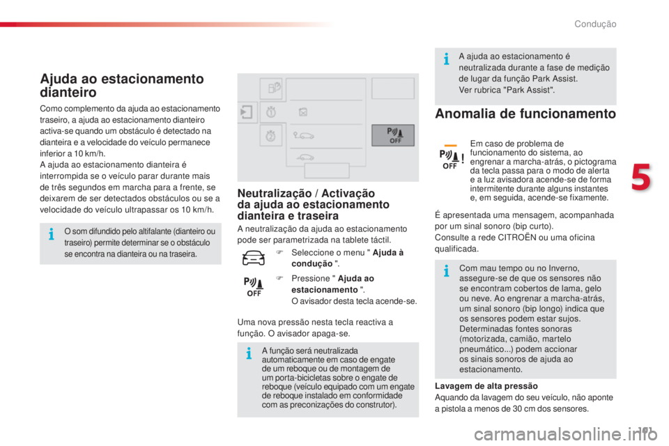 CITROEN C4 CACTUS 2015 Manual do condutor (in Portuguese) 101
C4-cactus_pt_Chap05_conduite_ed02-2014
Ajuda ao estacionamento
dianteiro
O som difundido pelo altifalante (dianteiro ou
traseiro) permite determinar se o obstáculo
se encontra na dianteira ou CITROEN C4 CACTUS 2015 Manual do condutor (in Portuguese) 101
C4-cactus_pt_Chap05_conduite_ed02-2014
Ajuda ao estacionamento
dianteiro
O som difundido pelo altifalante (dianteiro ou
traseiro) permite determinar se o obstáculo
se encontra na dianteira ou