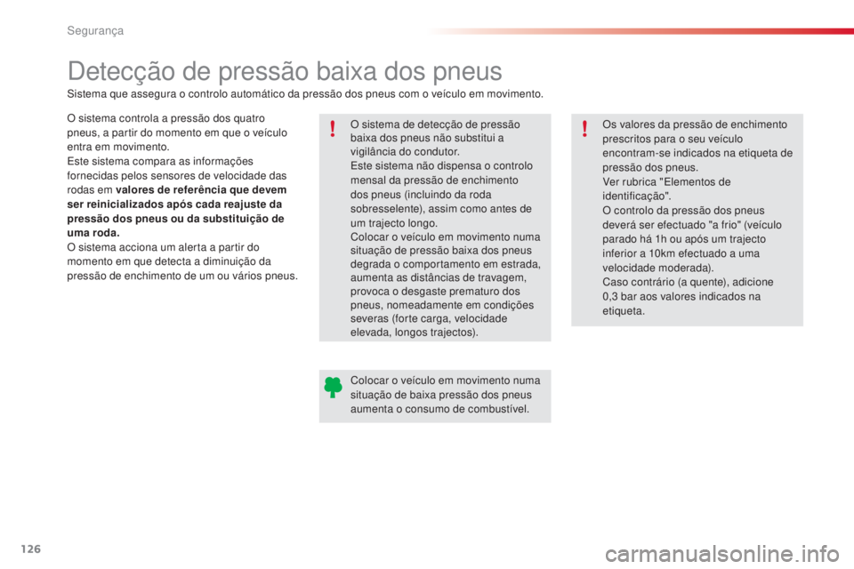 CITROEN C4 CACTUS 2015 Manual do condutor (in Portuguese) 126
C4-cactus_pt_Chap07_securite_ed02-2014
detecção de pressão baixa dos pneus
O sistema controla a pressão dos quatro
pneus, a partir do momento em que o veÃculo
entra em movimento.
es
te sist CITROEN C4 CACTUS 2015 Manual do condutor (in Portuguese) 126
C4-cactus_pt_Chap07_securite_ed02-2014
detecção de pressão baixa dos pneus
O sistema controla a pressão dos quatro
pneus, a partir do momento em que o veÃculo
entra em movimento.
es
te sist