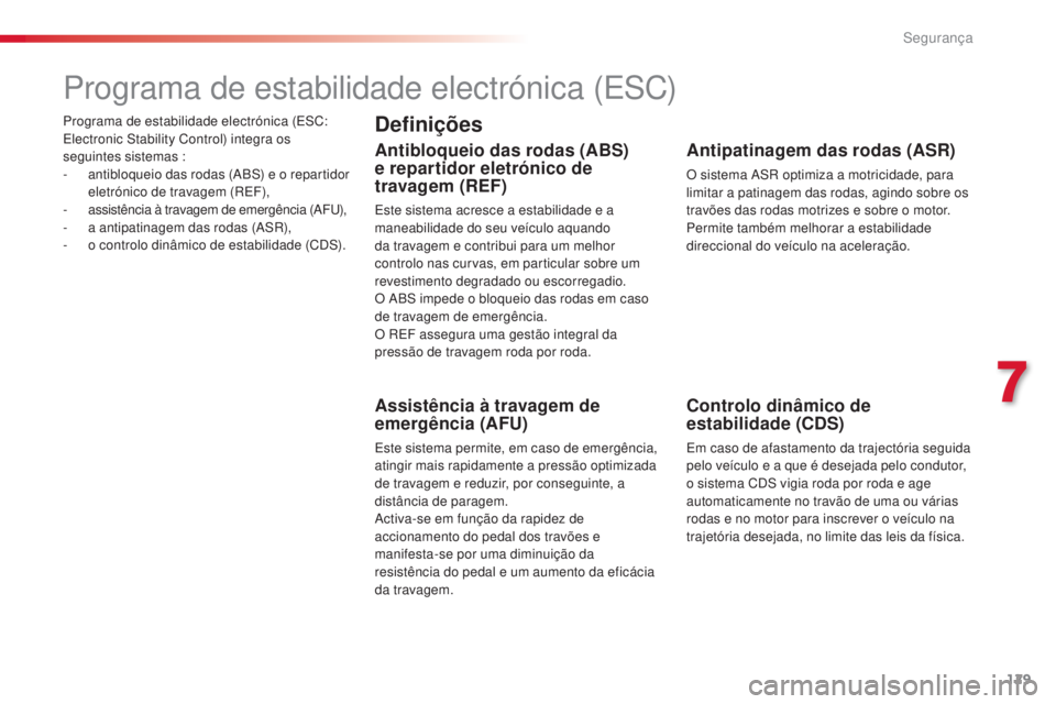 CITROEN C4 CACTUS 2015 Manual do condutor (in Portuguese) 129
C4-cactus_pt_Chap07_securite_ed02-2014
Programa de estabilidade electrónica (esC: el
ectronic s tability Control) integra os
seguintes sistemas :
-
a
ntibloqueio das rodas (
aBs) e o r
epar CITROEN C4 CACTUS 2015 Manual do condutor (in Portuguese) 129
C4-cactus_pt_Chap07_securite_ed02-2014
Programa de estabilidade electrónica (esC: el
ectronic s tability Control) integra os
seguintes sistemas :
-
a
ntibloqueio das rodas (
aBs) e o r
epar