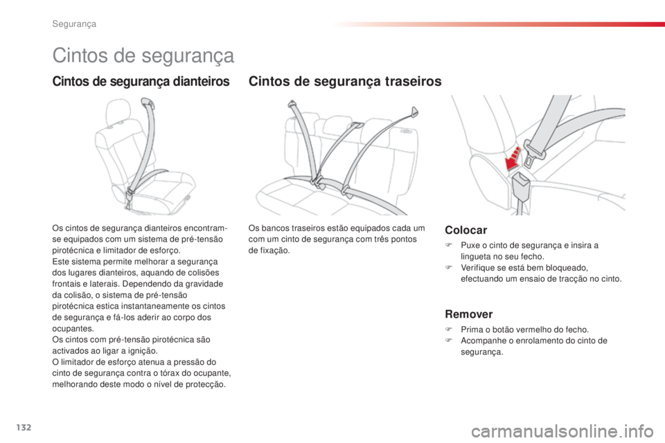 CITROEN C4 CACTUS 2015 Manual do condutor (in Portuguese) 132
C4-cactus_pt_Chap07_securite_ed02-2014
Cintos de segurança
Cintos de segurança dianteiros
Os cintos de segurança dianteiros encontram-
se equipados com um sistema de pré-tensão
pirotécnica CITROEN C4 CACTUS 2015 Manual do condutor (in Portuguese) 132
C4-cactus_pt_Chap07_securite_ed02-2014
Cintos de segurança
Cintos de segurança dianteiros
Os cintos de segurança dianteiros encontram-
se equipados com um sistema de pré-tensão
pirotécnica