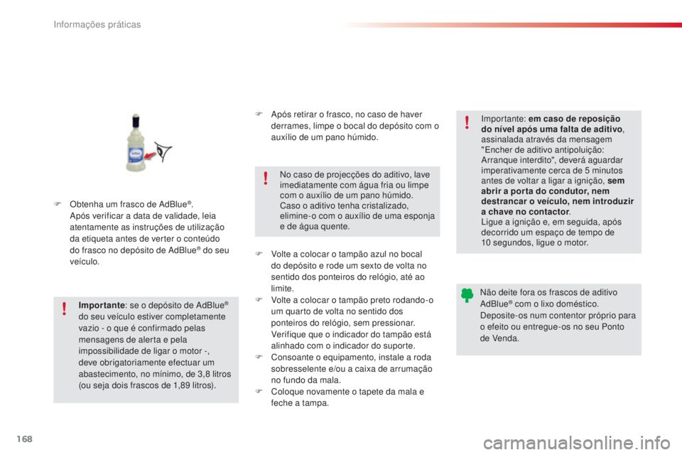 CITROEN C4 CACTUS 2015 Manual do condutor (in Portuguese) 168
C4-cactus_pt_Chap09_info-pratiques_ed02-2014
F Obtenha um frasco de ad Blue®. ap
ós verificar a data de validade, leia
atentamente as instruções de utilização
da etiqueta antes de verter o CITROEN C4 CACTUS 2015 Manual do condutor (in Portuguese) 168
C4-cactus_pt_Chap09_info-pratiques_ed02-2014
F Obtenha um frasco de ad Blue®. ap
ós verificar a data de validade, leia
atentamente as instruções de utilização
da etiqueta antes de verter o