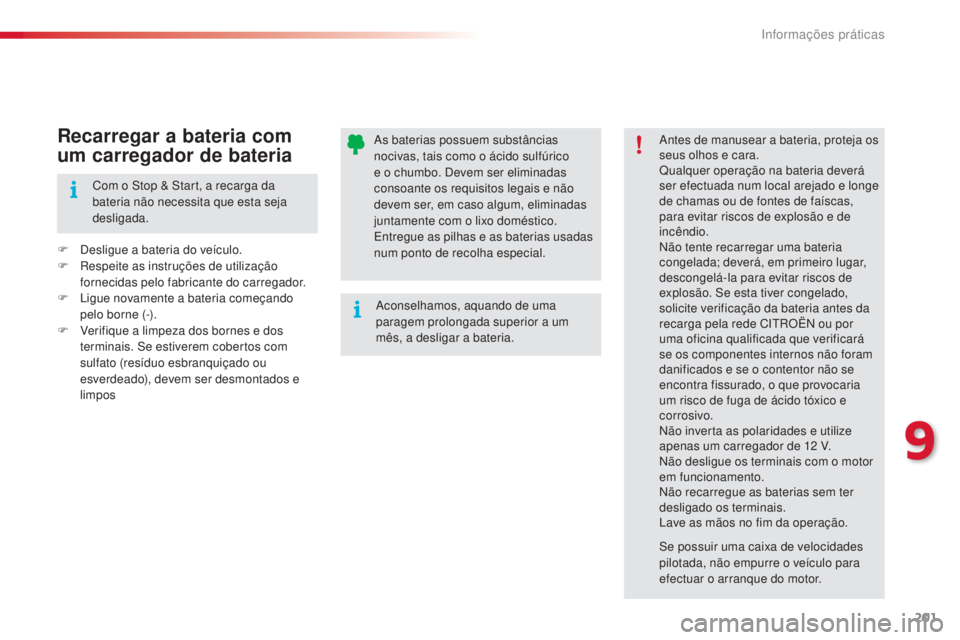 CITROEN C4 CACTUS 2015 Manual do condutor (in Portuguese) 201
C4-cactus_pt_Chap09_info-pratiques_ed02-2014
as baterias possuem substâncias
nocivas, tais como o ácido sulfúrico
e o chumbo. d
e
vem ser eliminadas
consoante os requisitos legais e não
d CITROEN C4 CACTUS 2015 Manual do condutor (in Portuguese) 201
C4-cactus_pt_Chap09_info-pratiques_ed02-2014
as baterias possuem substâncias
nocivas, tais como o ácido sulfúrico
e o chumbo. d
e
vem ser eliminadas
consoante os requisitos legais e não
d