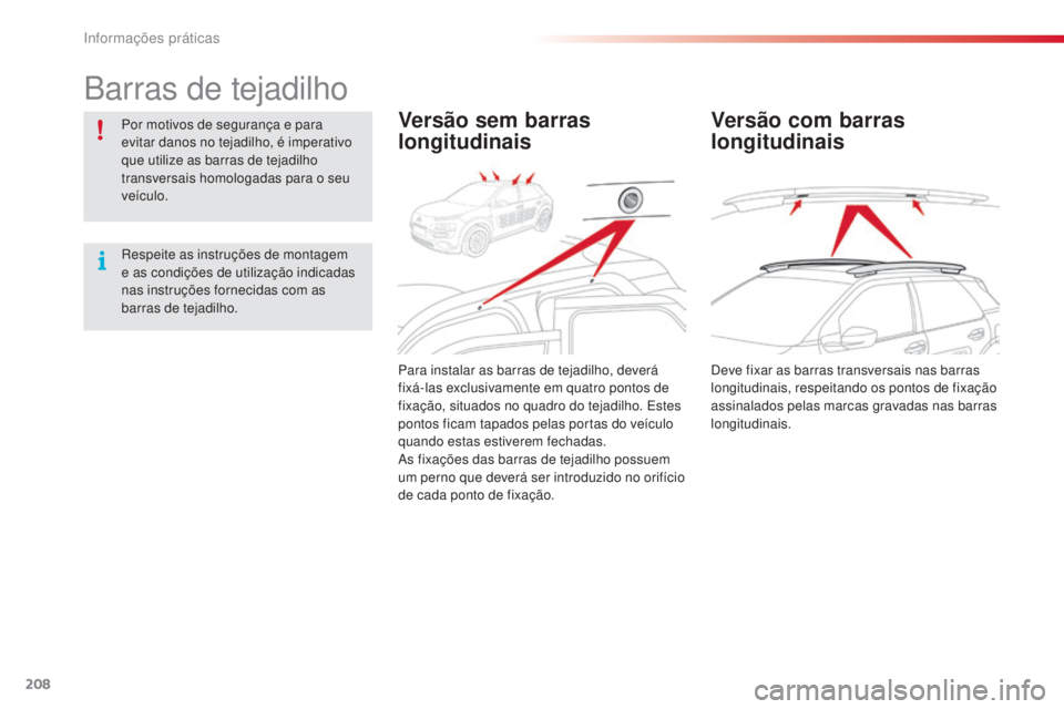 CITROEN C4 CACTUS 2015 Manual do condutor (in Portuguese) 208
C4-cactus_pt_Chap09_info-pratiques_ed02-2014
Barras de tejadilho
Por motivos de segurança e para
evitar danos no tejadilho, é imperativo
que utilize as barras de tejadilho
transversais homolo CITROEN C4 CACTUS 2015 Manual do condutor (in Portuguese) 208
C4-cactus_pt_Chap09_info-pratiques_ed02-2014
Barras de tejadilho
Por motivos de segurança e para
evitar danos no tejadilho, é imperativo
que utilize as barras de tejadilho
transversais homolo