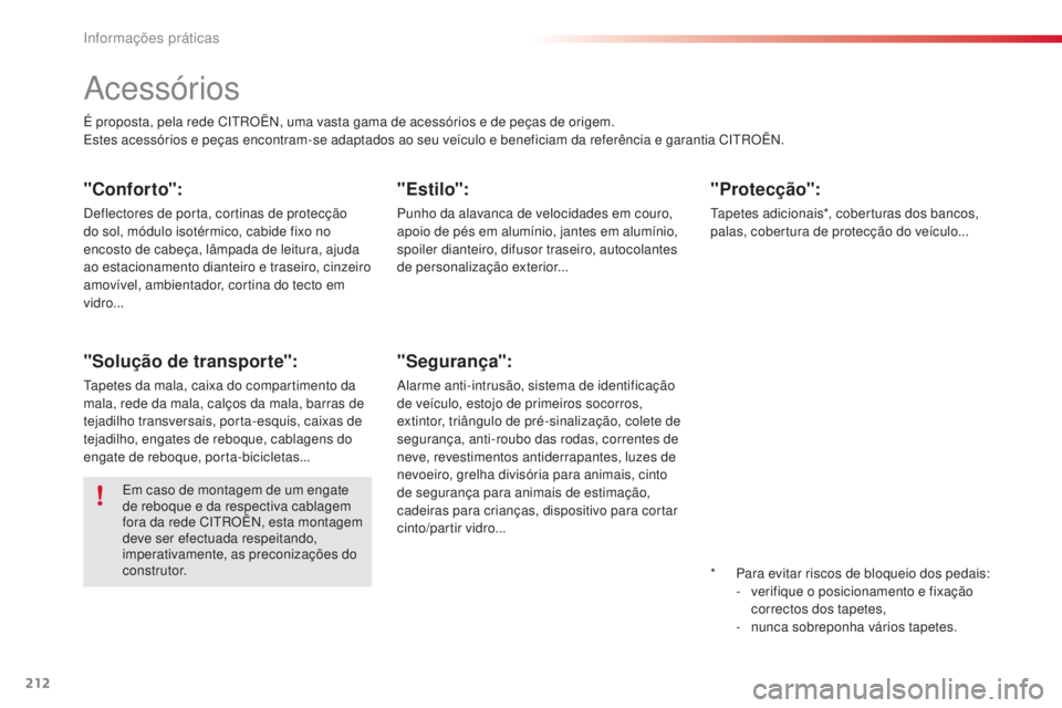 CITROEN C4 CACTUS 2015 Manual do condutor (in Portuguese) 212
C4-cactus_pt_Chap09_info-pratiques_ed02-2014
acessórios
É proposta, pela rede CitrO Ën, u ma vasta gama de acessórios e de peças de origem.es
tes acessórios e peças encontram-se adaptados a CITROEN C4 CACTUS 2015 Manual do condutor (in Portuguese) 212
C4-cactus_pt_Chap09_info-pratiques_ed02-2014
acessórios
É proposta, pela rede CitrO Ën, u ma vasta gama de acessórios e de peças de origem.es
tes acessórios e peças encontram-se adaptados a