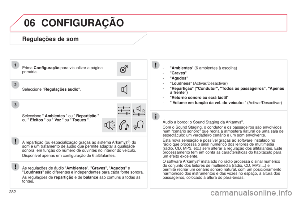 CITROEN C4 CACTUS 2015  Manual do condutor (in Portuguese) 06
282
CONFIGURAçãO
- "Ambientes" (6 ambientes à escolha)
-   "Graves "
-
  "Agudos"
-
  "Loudness" ( a ctivar/ d esactivar)
-
  "Repartição" ("Conduto