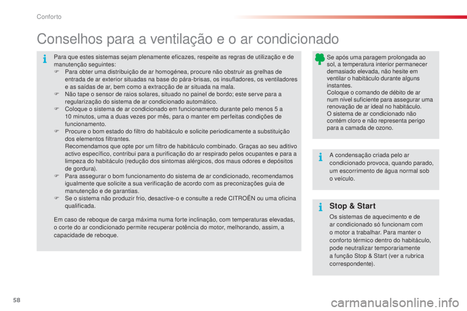 CITROEN C4 CACTUS 2015 Manual do condutor (in Portuguese) 58
C4-cactus_pt_Chap03_confort_ed02-2014
Para que estes sistemas sejam plenamente eficazes, respeite as regras de utilização e de
manutenção seguintes:
F
P
ara obter uma distribuição de ar ho CITROEN C4 CACTUS 2015 Manual do condutor (in Portuguese) 58
C4-cactus_pt_Chap03_confort_ed02-2014
Para que estes sistemas sejam plenamente eficazes, respeite as regras de utilização e de
manutenção seguintes:
F
P
ara obter uma distribuição de ar ho