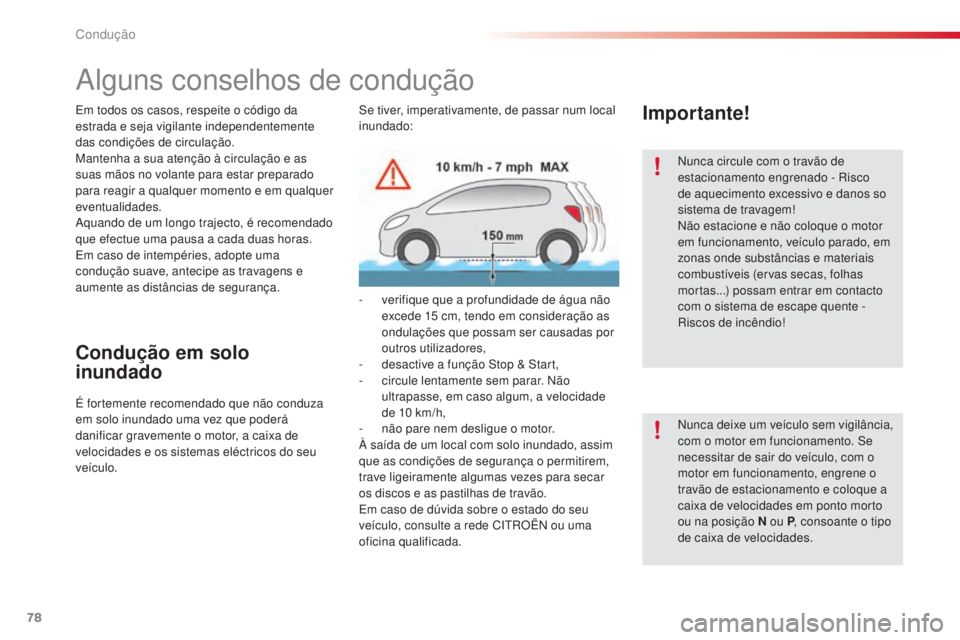 CITROEN C4 CACTUS 2015  Manual do condutor (in Portuguese) 78
C4-cactus_pt_Chap05_conduite_ed02-2014
alguns conselhos de condução
em todos os casos, respeite o código da 
estrada e seja vigilante independentemente 
das condições de circulação.
Mantenha