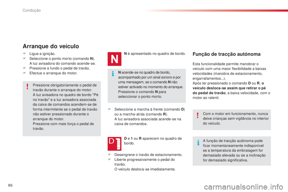 CITROEN C4 CACTUS 2015 Manual do condutor (in Portuguese) 86
C4-cactus_pt_Chap05_conduite_ed02-2014
N acende-se no quadro de bordo,
acompanhado por um sinal sonoro e por
uma mensagem, se o comando N não
estiver activado no momento do arranque.
Pressione CITROEN C4 CACTUS 2015 Manual do condutor (in Portuguese) 86
C4-cactus_pt_Chap05_conduite_ed02-2014
N acende-se no quadro de bordo,
acompanhado por um sinal sonoro e por
uma mensagem, se o comando N não
estiver activado no momento do arranque.
Pressione