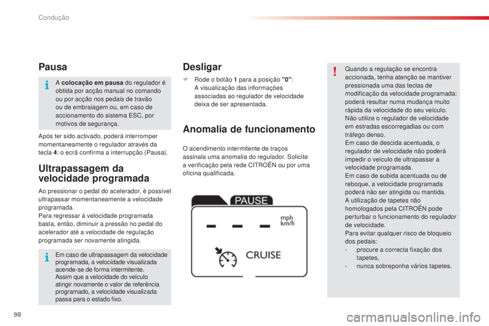 CITROEN C4 CACTUS 2015 Manual do condutor (in Portuguese) 98
C4-cactus_pt_Chap05_conduite_ed02-2014
O acendimento intermitente de traços
assinala uma anomalia do regulador. so licite
a verificação pela rede C
i
tr
O
Ë
n
ou por uma
oficina qualific CITROEN C4 CACTUS 2015 Manual do condutor (in Portuguese) 98
C4-cactus_pt_Chap05_conduite_ed02-2014
O acendimento intermitente de traços
assinala uma anomalia do regulador. so licite
a verificação pela rede C
i
tr
O
Ë
n
ou por uma
oficina qualific