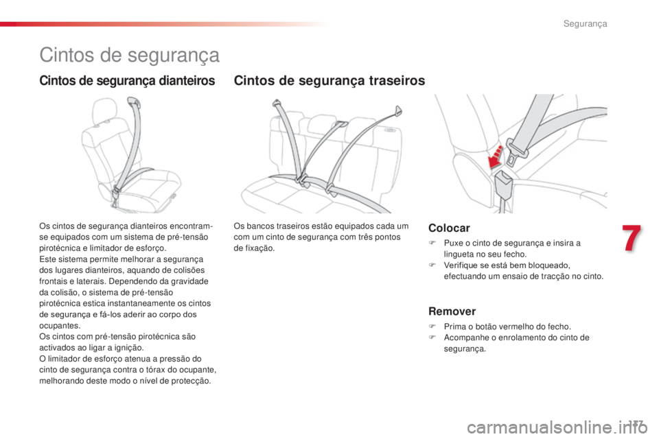 CITROEN C4 CACTUS 2014 Manual do condutor (in Portuguese) 137
E3_pt_Chap07_securite_ed01-2014
Cintos de segurança
Cintos de segurança dianteiros
Os cintos de segurança dianteiros encontram-
se equipados com um sistema de pré-tensão
pirotécnica e limit CITROEN C4 CACTUS 2014 Manual do condutor (in Portuguese) 137
E3_pt_Chap07_securite_ed01-2014
Cintos de segurança
Cintos de segurança dianteiros
Os cintos de segurança dianteiros encontram-
se equipados com um sistema de pré-tensão
pirotécnica e limit