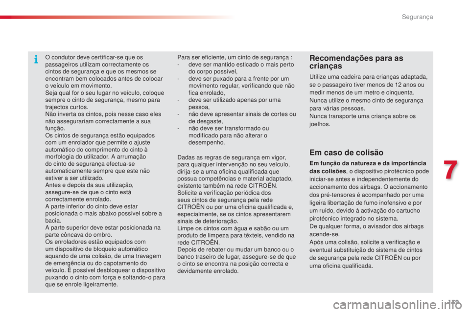 CITROEN C4 CACTUS 2014 Manual do condutor (in Portuguese) 139
E3_pt_Chap07_securite_ed01-2014
O condutor deve certificar-se que os
passageiros utilizam correctamente os
cintos de segurança e que os mesmos se
encontram bem colocados antes de colocar
o ve CITROEN C4 CACTUS 2014 Manual do condutor (in Portuguese) 139
E3_pt_Chap07_securite_ed01-2014
O condutor deve certificar-se que os
passageiros utilizam correctamente os
cintos de segurança e que os mesmos se
encontram bem colocados antes de colocar
o ve