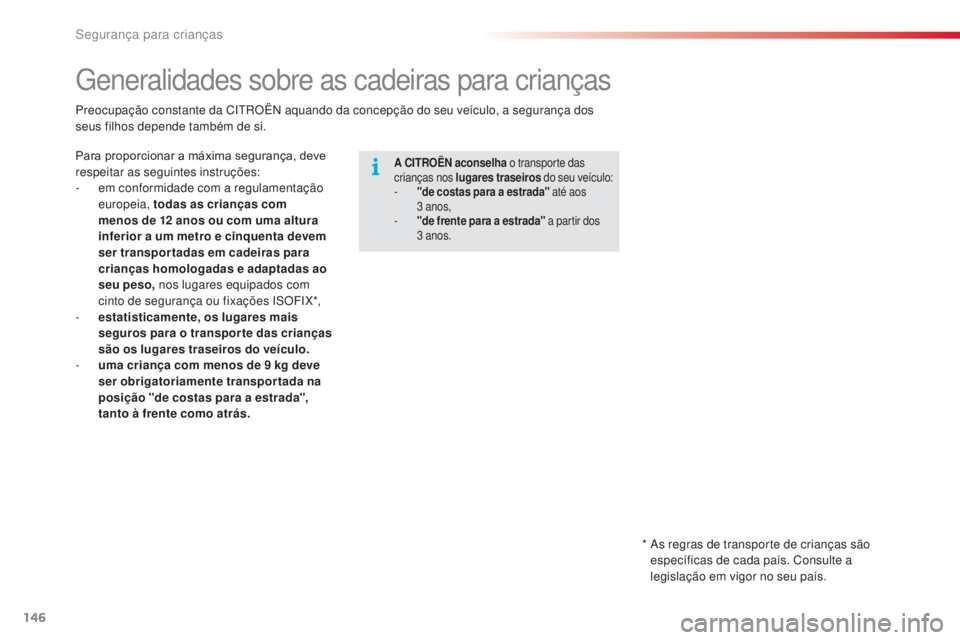 CITROEN C4 CACTUS 2014 Manual do condutor (in Portuguese) 146
E3_pt_Chap08_securite_enfants_ed01-2014
Generalidades sobre as cadeiras para crianças
A CITROËN aconselha o transporte das
crianças nos lugares traseiros do seu veículo:
-
"
de costas CITROEN C4 CACTUS 2014 Manual do condutor (in Portuguese) 146
E3_pt_Chap08_securite_enfants_ed01-2014
Generalidades sobre as cadeiras para crianças
A CITROËN aconselha o transporte das
crianças nos lugares traseiros do seu veículo:
-
"
de costas