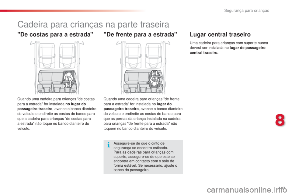 CITROEN C4 CACTUS 2014 Manual do condutor (in Portuguese) 147
E3_pt_Chap08_securite_enfants_ed01-2014
Cadeira para crianças na parte traseira
"De costas para a estrada"
Quando uma cadeira para crianças "de costas
para a estrada" for instal CITROEN C4 CACTUS 2014 Manual do condutor (in Portuguese) 147
E3_pt_Chap08_securite_enfants_ed01-2014
Cadeira para crianças na parte traseira
"De costas para a estrada"
Quando uma cadeira para crianças "de costas
para a estrada" for instal