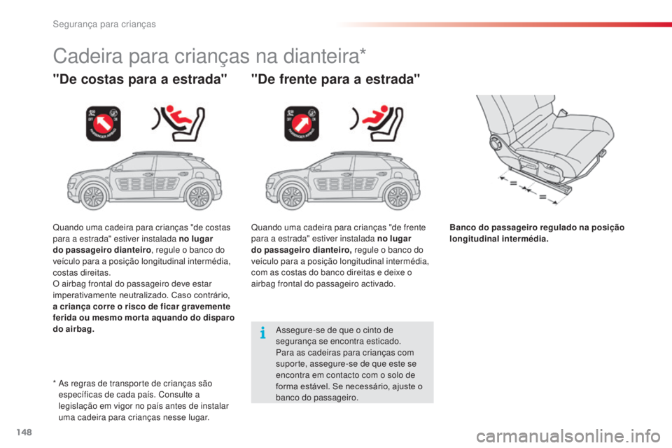 CITROEN C4 CACTUS 2014 Manual do condutor (in Portuguese) 148
E3_pt_Chap08_securite_enfants_ed01-2014
Cadeira para crianças na dianteira*
"De costas para a estrada" "De frente para a estrada"
Banco do passageiro regulado na posição
longit CITROEN C4 CACTUS 2014 Manual do condutor (in Portuguese) 148
E3_pt_Chap08_securite_enfants_ed01-2014
Cadeira para crianças na dianteira*
"De costas para a estrada" "De frente para a estrada"
Banco do passageiro regulado na posição
longit