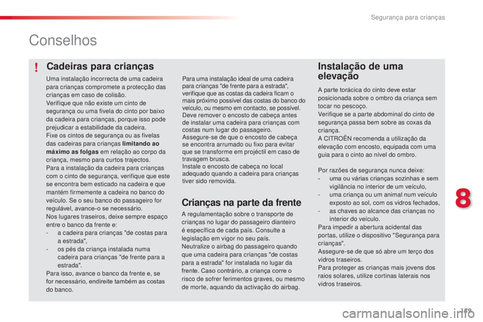 CITROEN C4 CACTUS 2014 Manual do condutor (in Portuguese) 159
E3_pt_Chap08_securite_enfants_ed01-2014
Cadeiras para crianças
Conselhos
Instalação de uma
elevação
A parte torácica do cinto deve estar
posicionada sobre o ombro da criança sem
tocar no CITROEN C4 CACTUS 2014 Manual do condutor (in Portuguese) 159
E3_pt_Chap08_securite_enfants_ed01-2014
Cadeiras para crianças
Conselhos
Instalação de uma
elevação
A parte torácica do cinto deve estar
posicionada sobre o ombro da criança sem
tocar no