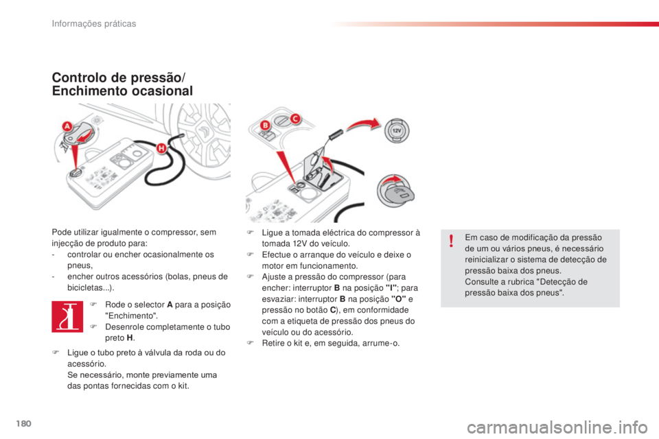 CITROEN C4 CACTUS 2014 Manual do condutor (in Portuguese) 180
E3_pt_Chap09_info_pratiques_ed01-2014
Controlo de pressão/
Enchimento ocasional
Pode utilizar igualmente o compressor, sem
injecção de produto para:
-
c
ontrolar ou encher ocasionalmente os CITROEN C4 CACTUS 2014 Manual do condutor (in Portuguese) 180
E3_pt_Chap09_info_pratiques_ed01-2014
Controlo de pressão/
Enchimento ocasional
Pode utilizar igualmente o compressor, sem
injecção de produto para:
-
c
ontrolar ou encher ocasionalmente os
