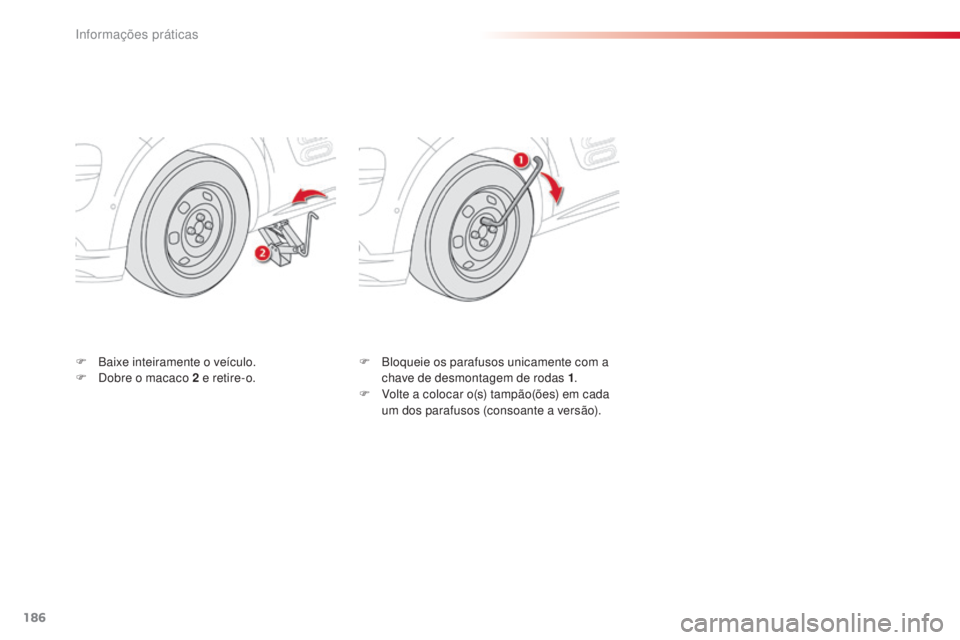 CITROEN C4 CACTUS 2014 Manual do condutor (in Portuguese) 186
E3_pt_Chap09_info_pratiques_ed01-2014
F Baixe inteiramente o veículo.
F D obre o macaco 2 e retire-o. F
B loqueie os parafusos unicamente com a
chave de desmontagem de rodas 1 .
F
V
olte a CITROEN C4 CACTUS 2014 Manual do condutor (in Portuguese) 186
E3_pt_Chap09_info_pratiques_ed01-2014
F Baixe inteiramente o veículo.
F D obre o macaco 2 e retire-o. F
B loqueie os parafusos unicamente com a
chave de desmontagem de rodas 1 .
F
V
olte a