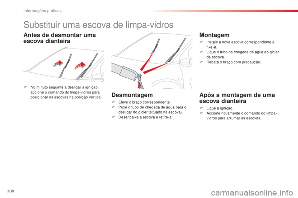 CITROEN C4 CACTUS 2014 Manual do condutor (in Portuguese) 208
E3_pt_Chap09_info_pratiques_ed01-2014
Substituir uma escova de limpa-vidros
F No minuto seguinte a desligar a ignição, accione o comando do limpa-vidros para
posicionar as escovas na posição CITROEN C4 CACTUS 2014 Manual do condutor (in Portuguese) 208
E3_pt_Chap09_info_pratiques_ed01-2014
Substituir uma escova de limpa-vidros
F No minuto seguinte a desligar a ignição, accione o comando do limpa-vidros para
posicionar as escovas na posição