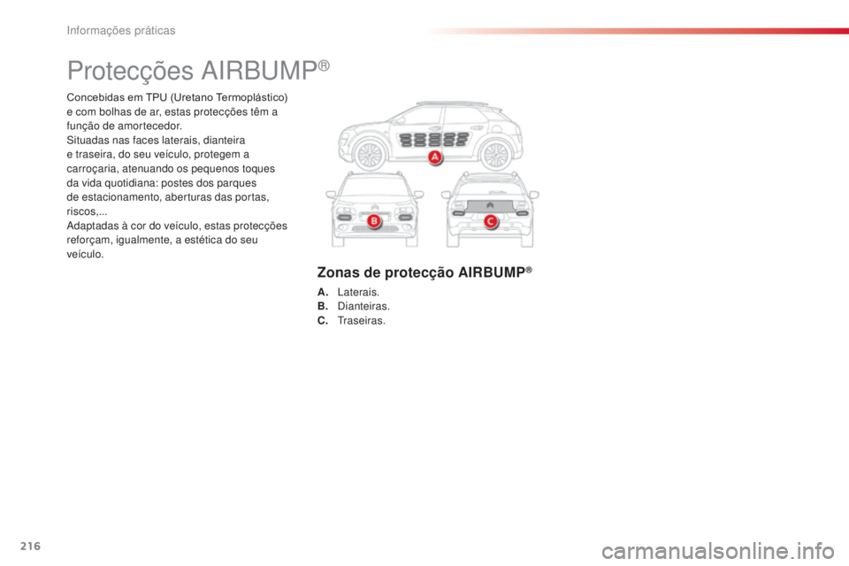 CITROEN C4 CACTUS 2014 Manual do condutor (in Portuguese) 216
E3_pt_Chap09_info_pratiques_ed01-2014
Concebidas em TPU (Uretano Termoplástico)
e com bolhas de ar, estas protecções têm a
função de amortecedor.
Situadas nas faces laterais, dianteira
e CITROEN C4 CACTUS 2014 Manual do condutor (in Portuguese) 216
E3_pt_Chap09_info_pratiques_ed01-2014
Concebidas em TPU (Uretano Termoplástico)
e com bolhas de ar, estas protecções têm a
função de amortecedor.
Situadas nas faces laterais, dianteira
e