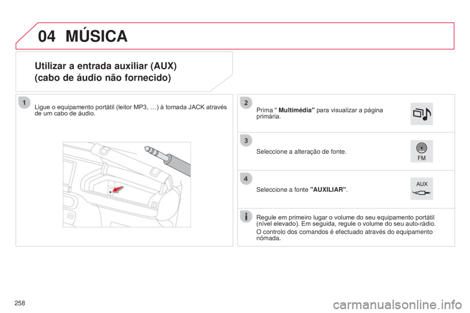 CITROEN C4 CACTUS 2014 Manual do condutor (in Portuguese) 04
E3_pt_Chap12b_SMEGplus_ed01-2014
Utilizar a entrada auxiliar (AUX)
(cabo de áudio não fornecido)
Ligue o equipamento portátil (leitor MP3, …) à tomada JACK através
de um cabo de áudio.Regu CITROEN C4 CACTUS 2014 Manual do condutor (in Portuguese) 04
E3_pt_Chap12b_SMEGplus_ed01-2014
Utilizar a entrada auxiliar (AUX)
(cabo de áudio não fornecido)
Ligue o equipamento portátil (leitor MP3, …) à tomada JACK através
de um cabo de áudio.Regu