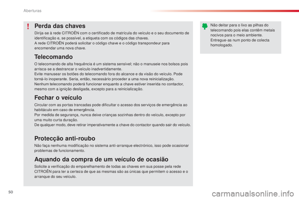 CITROEN C4 CACTUS 2014 Manual do condutor (in Portuguese) 50
E3_pt_Chap02_ouvertures_ed01-2014
Perda das chaves
Dirija-se à rede CITROËN com o certificado de matrÃcula do veÃculo e o seu documento de
identificação e, se possÃvel, a etiqueta com os cà CITROEN C4 CACTUS 2014 Manual do condutor (in Portuguese) 50
E3_pt_Chap02_ouvertures_ed01-2014
Perda das chaves
Dirija-se à rede CITROËN com o certificado de matrÃcula do veÃculo e o seu documento de
identificação e, se possÃvel, a etiqueta com os cÃ