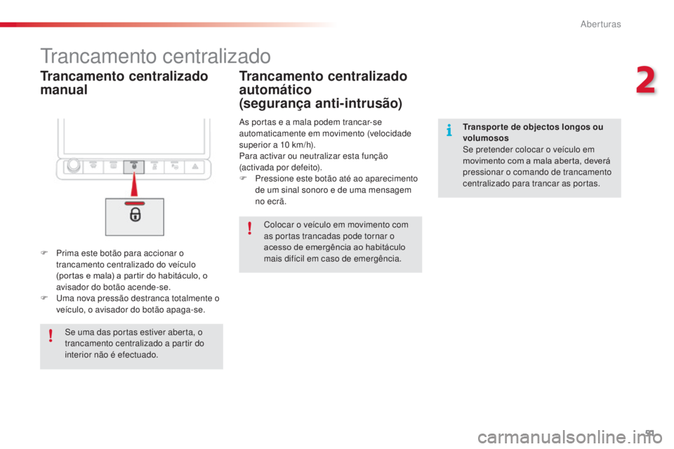 CITROEN C4 CACTUS 2014 Manual do condutor (in Portuguese) 51
E3_pt_Chap02_ouvertures_ed01-2014
Trancamento centralizado
manual
Trancamento centralizado
F Prima este botão para accionar o trancamento centralizado do veÃculo
(portas e mala) a partir do hab CITROEN C4 CACTUS 2014 Manual do condutor (in Portuguese) 51
E3_pt_Chap02_ouvertures_ed01-2014
Trancamento centralizado
manual
Trancamento centralizado
F Prima este botão para accionar o trancamento centralizado do veÃculo
(portas e mala) a partir do hab