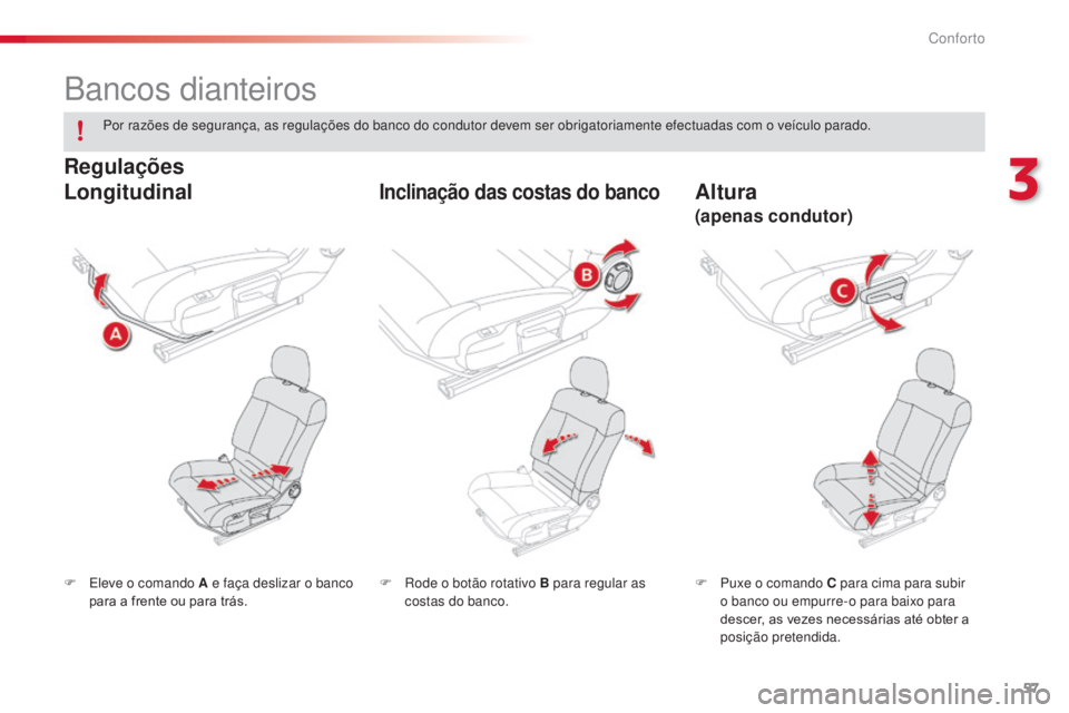 CITROEN C4 CACTUS 2014 Manual do condutor (in Portuguese) 57
E3_pt_Chap03_confort_ed01-2014
Bancos dianteiros
F Eleve o comando A e faça deslizar o banco para a frente ou para trás. F
P uxe o comando C para cima para subir
o banco ou empurre-o para baixo CITROEN C4 CACTUS 2014 Manual do condutor (in Portuguese) 57
E3_pt_Chap03_confort_ed01-2014
Bancos dianteiros
F Eleve o comando A e faça deslizar o banco para a frente ou para trás. F
P uxe o comando C para cima para subir
o banco ou empurre-o para baixo