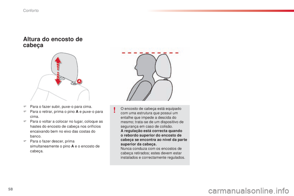 CITROEN C4 CACTUS 2014 Manual do condutor (in Portuguese) 58
E3_pt_Chap03_confort_ed01-2014
F Para o fazer subir, puxe-o para cima.
F P ara o retirar, prima o pino A e puxe-o para
cima.
F
P
ara o voltar a colocar no lugar, coloque as
hastes do encosto d CITROEN C4 CACTUS 2014 Manual do condutor (in Portuguese) 58
E3_pt_Chap03_confort_ed01-2014
F Para o fazer subir, puxe-o para cima.
F P ara o retirar, prima o pino A e puxe-o para
cima.
F
P
ara o voltar a colocar no lugar, coloque as
hastes do encosto d