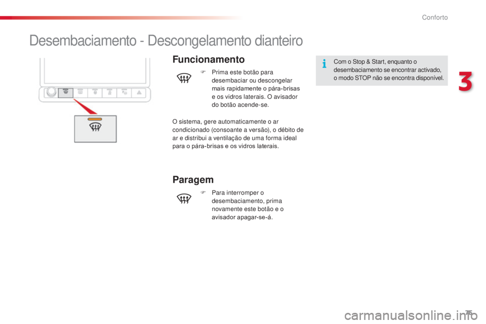 CITROEN C4 CACTUS 2014 Manual do condutor (in Portuguese) 75
E3_pt_Chap03_confort_ed01-2014
Desembaciamento - Descongelamento dianteiro
FuncionamentoCom o Stop & Start, enquanto o
desembaciamento se encontrar activado,
o modo STOP não se encontra disponí CITROEN C4 CACTUS 2014 Manual do condutor (in Portuguese) 75
E3_pt_Chap03_confort_ed01-2014
Desembaciamento - Descongelamento dianteiro
FuncionamentoCom o Stop & Start, enquanto o
desembaciamento se encontrar activado,
o modo STOP não se encontra disponí