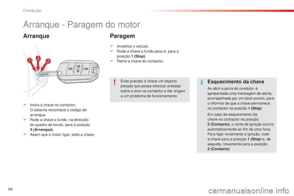 CITROEN C4 CACTUS 2014 Manual do condutor (in Portuguese) 86
E3_pt_Chap05_conduite_ed01-2014
Arranque - Paragem do motor
F Insira a chave no contactor. O sistema reconhece o código de
arranque.
F
R
ode a chave a fundo, na direcção
do quadro de bordo, CITROEN C4 CACTUS 2014 Manual do condutor (in Portuguese) 86
E3_pt_Chap05_conduite_ed01-2014
Arranque - Paragem do motor
F Insira a chave no contactor. O sistema reconhece o código de
arranque.
F
R
ode a chave a fundo, na direcção
do quadro de bordo,