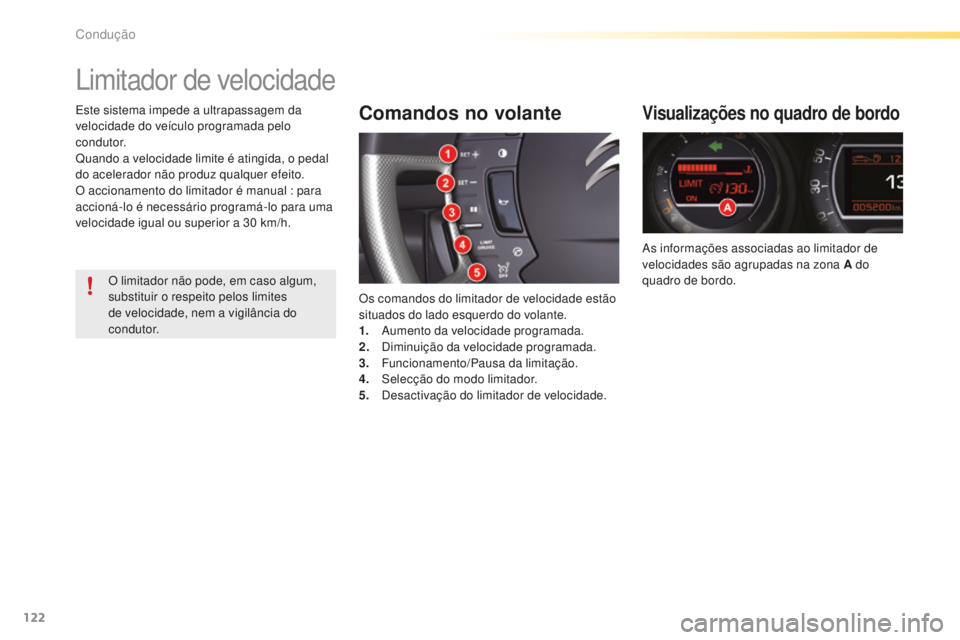 CITROEN C5 2016  Manual do condutor (in Portuguese) 122
C5_pt_Chap04_conduite_ed01-2015
limitador de velocidade
Comandos no volante
Os comandos do limitador de velocidade estão 
situados do lado esquerdo do volante.
1.
 
a
u
 mento da velocidade progr