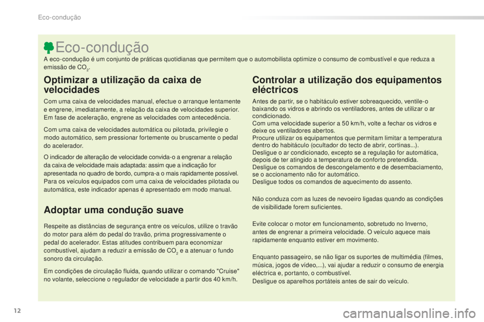 CITROEN C5 2016 Manual do condutor (in Portuguese) 12
C5_pt_Chap00c_eco-conduite_ed01-2015
Optimizar a utilização da caixa de
velocidades
Com uma caixa de velocidades manual, efectue o arranque lentamente
e engrene, imediatamente, a relação da c CITROEN C5 2016 Manual do condutor (in Portuguese) 12
C5_pt_Chap00c_eco-conduite_ed01-2015
Optimizar a utilização da caixa de
velocidades
Com uma caixa de velocidades manual, efectue o arranque lentamente
e engrene, imediatamente, a relação da c