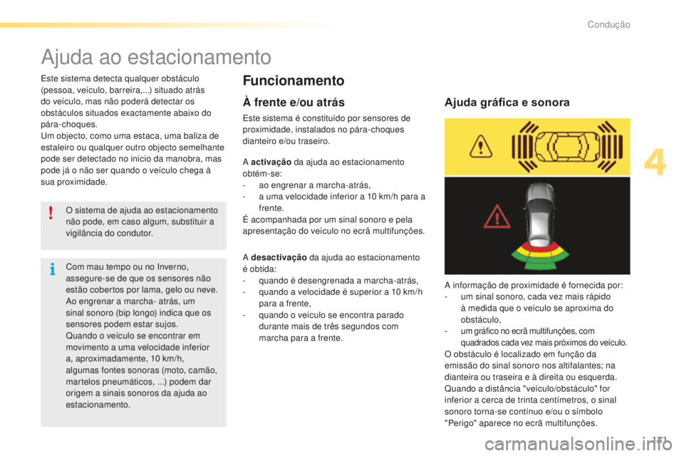 CITROEN C5 2016 Manual do condutor (in Portuguese) 131
C5_pt_Chap04_conduite_ed01-2015
ajuda ao estacionamento
Funcionamento
O sistema de ajuda ao estacionamento
não pode, em caso algum, substituir a
vigilância do condutor.
es
te sistema detecta CITROEN C5 2016 Manual do condutor (in Portuguese) 131
C5_pt_Chap04_conduite_ed01-2015
ajuda ao estacionamento
Funcionamento
O sistema de ajuda ao estacionamento
não pode, em caso algum, substituir a
vigilância do condutor.
es
te sistema detecta