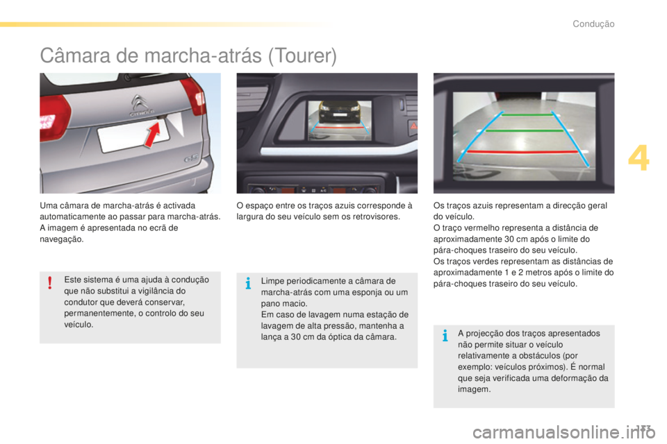 CITROEN C5 2016 Manual do condutor (in Portuguese) 133
C5_pt_Chap04_conduite_ed01-2015
Câmara de marcha-atrás (tourer)
uma câmara de marcha-atrás é activada
automaticamente ao passar para marcha-atrás.
a
imagem é apresentada no ecrã de
nav CITROEN C5 2016 Manual do condutor (in Portuguese) 133
C5_pt_Chap04_conduite_ed01-2015
Câmara de marcha-atrás (tourer)
uma câmara de marcha-atrás é activada
automaticamente ao passar para marcha-atrás.
a
imagem é apresentada no ecrã de
nav