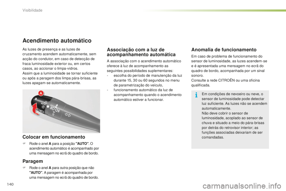 CITROEN C5 2016 Manual do condutor (in Portuguese) 140
C5_pt_Chap05_visibilite_ed01-2015
Associação com a luz de
acompanhamento automática
a associação com o acendimento automático
o ferece à luz de acompanhamento as
seguintes possibilidades CITROEN C5 2016 Manual do condutor (in Portuguese) 140
C5_pt_Chap05_visibilite_ed01-2015
Associação com a luz de
acompanhamento automática
a associação com o acendimento automático
o ferece à luz de acompanhamento as
seguintes possibilidades