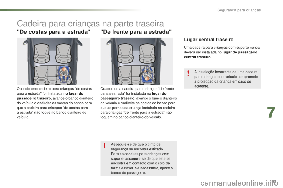 CITROEN C5 2016 Manual do condutor (in Portuguese) 163
C5_pt_Chap07_securite-enfant_ed01-2015
Cadeira para crianças na parte traseira
"De costas para a estrada"
Quando uma cadeira para crianças "de costas
para a estrada" for instala CITROEN C5 2016 Manual do condutor (in Portuguese) 163
C5_pt_Chap07_securite-enfant_ed01-2015
Cadeira para crianças na parte traseira
"De costas para a estrada"
Quando uma cadeira para crianças "de costas
para a estrada" for instala