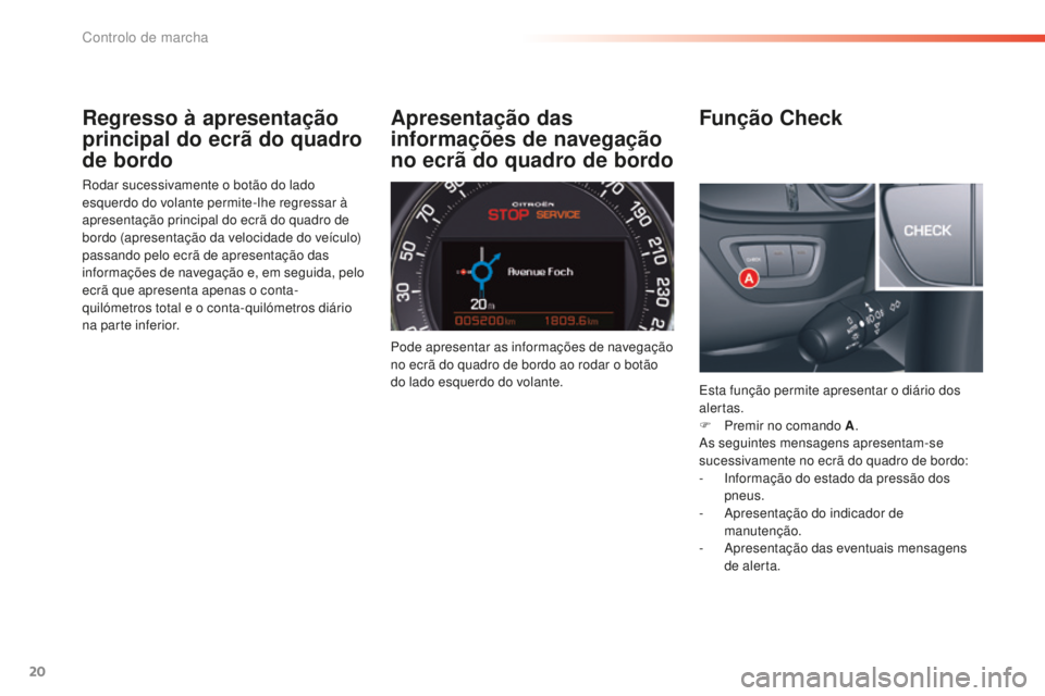 CITROEN C5 2016 Manual do condutor (in Portuguese) 20
C5_pt_Chap01_controle-de-marche_ed01-2015
Regresso à apresentação
principal do ecrã do quadro
de bordo
rodar sucessivamente o botão do lado
esquerdo do volante permite-lhe regressar Ã
apr CITROEN C5 2016 Manual do condutor (in Portuguese) 20
C5_pt_Chap01_controle-de-marche_ed01-2015
Regresso à apresentação
principal do ecrã do quadro
de bordo
rodar sucessivamente o botão do lado
esquerdo do volante permite-lhe regressar Ã
apr